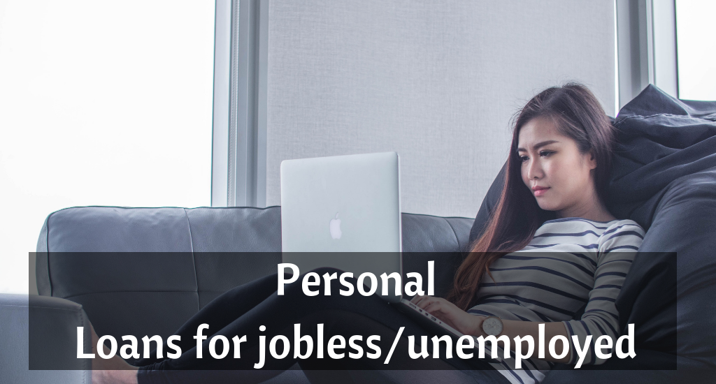 Personal Loan: Personal Loan for Jobless/Unemployed people?